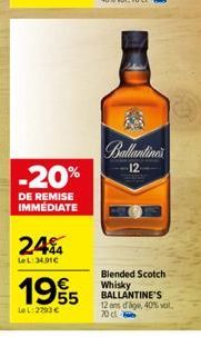-20%  DE REMISE IMMÉDIATE  244  LeL:34,91€  1995  LeL: 2293 €  halentine  12  Blended Scotch Whisky BALLANTINE'S 12 ans drage, 40% vol. 70cl 