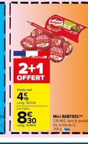 2+1  OFFERT  Vendu se  4  Lekg: 1572 €  Les 3 pour  890  Lekg: 1048 €  Mini BABYBEL 23% MG dans le produt Ani, le flet de 12 264g 