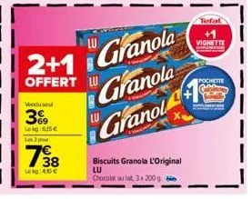 vendused  3%9  lekg:615€ les 3 pour  798  lekg:40 €  2+1  offert lu  b  granol  granola granola  biscuits granola l'original lu  chocolat au lat, 3x 200 g.  tefal  vignette  pochette 