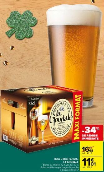 Lind  12 Bouteilles  33cl  Ghidd  LA  An  Sla  Goudale  INI 454  MAXI FORMAT  -34%  DE REMISE IMMEDIATE  16%8  LeL: 421€  Bière «Maxi Format LA GOUDALE  111  Blonde ou Ambrée. 72% vol. 12x 33 cl  Autr