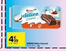 4.99  Lekg 1186 €  Kinder  delice Onconut  KINDER Délice Coconut  Pw 10, 370 g 