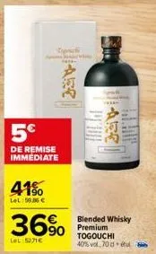 5€  de remise immediate  41%  lel:59,86 €  36%  lel:5271€  and white  blended whisky premium  togouchi 40% vol 70 tu 