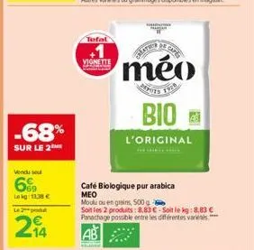 -68%  sur le 2  vendu sel  6%  lekg: 13,38 € le 2  214  tefal  vignette  stati  cape  méo  puts  1916  bio  l'original  café biologique pur arabica  meo  moule ou en grains, 500 g  soit les 2 produits