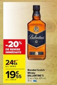 -20%  DE REMISE IMMÉDIATE  244  LeL:34,91€  1995  LeL: 2293 €  halentine  12  Blended Scotch Whisky BALLANTINE'S 12 ans drage, 40% vol. 70cl 
