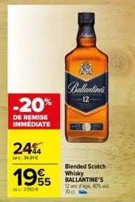 -20%  de remise immédiate  244  lel:34,91€  1995  lel: 2293 €  halentine  12  blended scotch whisky ballantine's 12 ans drage, 40% vol. 70cl 