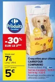 k produits  carrefour  -30%  sur le 2  vendu sou  lekg: 179 €  le 2 produ  5€  vitalive  ro  croquettes pour chiens carrefour  companino  poulet ou baul, 4 kg  soit les 2 produits: 1235 c-soit le kg: 