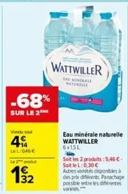 -68%  sur le 2  vendu seul  414  lel: 046€  le produ  32  wattwiller  lau minerale naturile  eau minérale naturelle wattwiller 6x15l  soit les 2 produits:5,46 € soitlel: 0,30 € autres variétés disponi