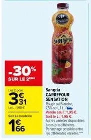 -30%  sur le 2  les 2 pour  391  lel: 106€  soit la bout  66  walio  sangria  sangria carrefour sensation rouge ou blanche, 75% vol. 1-vendu seul: 1,95 € soit le l: 1,95 € autres variétés disponibles 