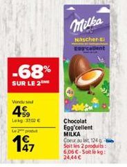 -68%  SUR LE 2  Vendu se  4  Lekg: 3202 €  Le 2 produt  47  Milka  Nascher-El Egg calient  Chocolat Egg'cellent MILKA Coeur au lait, 124 g Soit les 2 produits: 6,06 €-Soit le kg: 24,44 € 