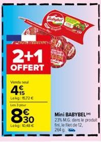 L255)  2+1  OFFERT  Vondu seul  4€  Lekg: 1572 € Les 3 pour  8.30  Lekg: 10,48 €  Babybe  Mini BABYBEL  23% M.G. dans le produit fini, le filet de 12,  264 g 