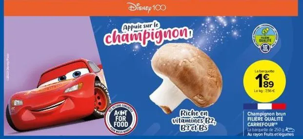 2023 day pa  appuie sur le  champignon  light  disney 100  concrete  le minuer  riche en vitamines b2, b3 ct bs  champignon brun filière qualité carrefour  la barquette de 250 g. au rayon fruits et lé