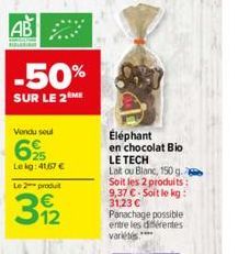 Vendu soul  625  Lekg: 41,67 €  AB  -50%  SUR LE 2  Le 2 produ  392  Éléphant en chocolat Bio  LE TECH Lait ou Blanc, 150 g. Soit les 2 produits: 9,37 €. Soit le kg: 31,23 € 