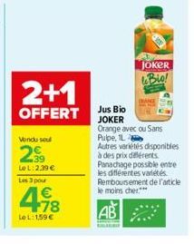 2+1  OFFERT  Vendu seul  29  Le L: 2,39 € Les 3 pour  4.18  €  Le L:1,59€  JOKER Bio!  BRANCE  Jus Bio JOKER Orange avec ou Sans Pulpe, 1L Autres variétés disponibles à des prix différents Panachage p