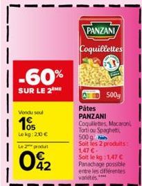 -60%  SUR LE 2 ME  Vendu seul  105  Lekg: 2,10 €  Le 2 produ  02  PANZANI  Coquillettes  500g  Pâtes PANZANI  Coquillettes, Macaroni Torti ou Spaghetti 500 g  Soit les 2 produits: 1,47 € Soit le kg: 1