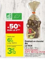 ab  vendu se  6%  lekg: 41,67 €  le 2  3922  -50%  sur le 2 me  éléphant en chocolat  bio  le tech  latou blanc, 150 g  soit les 2 produits: 9,37 €-soit le kg:31,23€ panachage possible entre les diffé