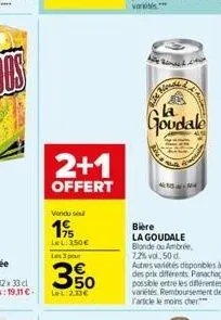 2+1  offert  vendu se  19  lel: 350€ les 3 pour  350  le 230€  howe  la  goudale  ampa  bière la goudale blonde ou ambrée, 7,2% vol. 50 d. autres varetes disponibles à des prix différents panachage po