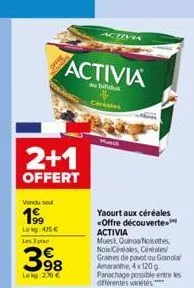 2+1  offert  vendu se  199  leg: 415€  les 3 par  activia  au bifidus cérésies  398  lokg: 270 €  activa  mursh  yaourt aux céréales <offre découverte activia  mues, quinoa noisettes nobcéréales, céré