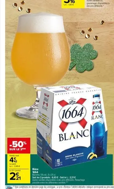 -50%  sur le 2  vendu se  42  le pack le l:2.95€  le produ  221  x64 m  blanc  bière  1664  banche, 5% vol. 6x25 d.  origine france garantie  1664  blanc  biere blanche  gr  soit les 2 produits: 6,63 