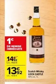 1€  de remise immediate  14%2  lel:14,92€  1392  lel: 0,92€  loch castle  scotch whisky loch castle 40% vol.1  