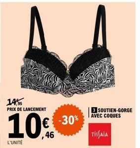 14,95  PRIX DE LANCEMENT  10€  46  L'UNITÉ  € -30%  3 SOUTIEN-GORGE AVEC COQUES  TISSAIA 