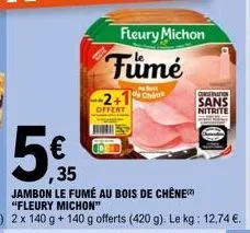 5€  35  fleury michon  fumé  2+1 che  offert  conservation  sans nitrite 