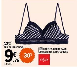 13,95 PRIX DE LANCEMENT  9€€€ -30%  ,76  L'UNITÉ  SOUTIEN-GORGE SANS ARMATURES AVEC COQUES  TISSAIA 