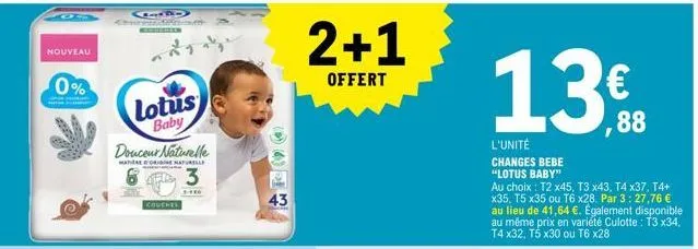 nouveau  0%  douceur naturelle  mate origine naturelle  3  1-166  ab  lotus baby  couches  43  2+1  offert  13€  l'unité  changes bebe "lotus baby"  au choix: t2 x45, t3 x43, t4 x37, t4+ x35, t5 x35 o