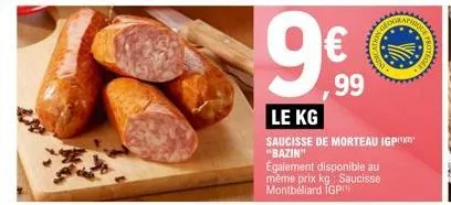 €  le kg  saucisse de morteau igp "bazin"  également disponible au  même prix kg: saucisse  montbéliard tgp  99  on go 