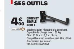 4€  90 NOIR L  CROCHET SIMPLE  dast: 0004 (E Matière : acier, résistant à la corrosion.  Capacité de charge max.: 60 kg. Dim.: P. 24 x H. 6,6 x 1.3 cm. Compatible avec le rail ou peut être utilisé dir