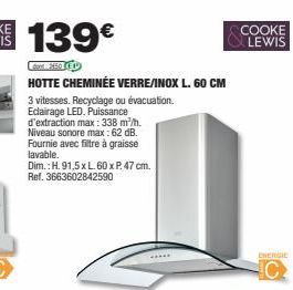 d'extraction max: 338 m²/h. Niveau sonore max: 62 dB. Fournie avec filtre à graisse lavable.  Dim.: H. 91,5 x L. 60 x P. 47 cm. Ref. 3663602842590  3 vitesses. Recyclage ou évacuation.  Eclairage LED.