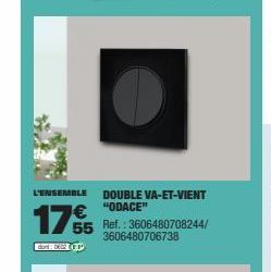 dort: 2  L'ENSEMBLE DOUBLE VA-ET-VIENT  "ODACE"  Ref.: 3606480708244/ 3606480706738  55 