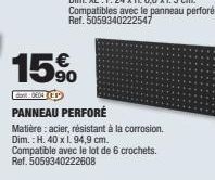 15%  day: 8:04 (ED  PANNEAU PERFORÉ  Matière : acier, résistant à la corrosion. Dim.: H. 40 x 1. 94,9 cm. Compatible avec le lot de 6 crochets. Ref. 5059340222608 