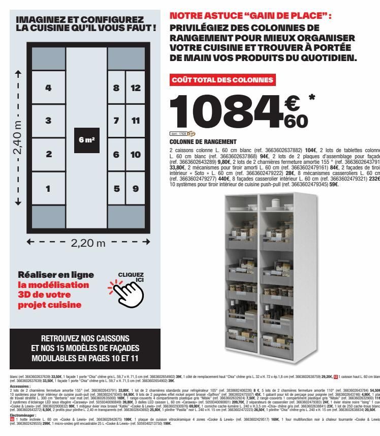 IMAGINEZ ET CONFIGUREZ LA CUISINE QU'IL VOUS FAUT!  +2,40 m →  4  3  2  1  6 m²  2,20 m  Réaliser en ligne la modélisation 3D de votre projet cuisine  8 12  7  11  6 10  5 9  -  CLIQUEZ ICI  RETROUVEZ