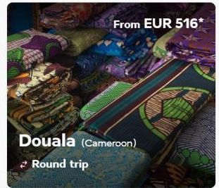 From EUR 516*  Douala (Cameroon) Round trip 