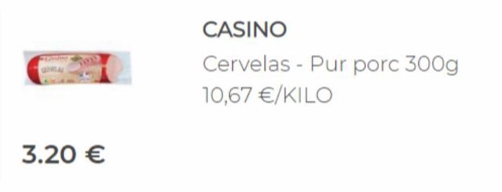 3.20 €  CASINO  Cervelas - Pur porc 300g  10,67 €/KILO  
