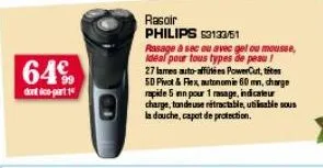 64%  dont doo-part 1  rasoir  philips 53133/51  rasage à sec ou avec gel ou mousse, ideal pour tous types de peau! 27 lames auto-affities powercut, tites 50 pivot & flex, autonomie 60 mm, charge mpide