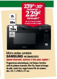 281  900W  1500w &  remboursés=  259€.30€ 229€  dat 60-part 3  Micro-ondes combine  SAMSUNG MC28M6035CK Speed Gourmet, cutsson 2 fois plus rapide ! Programmes automatiques, Led bleues, fonction amet d