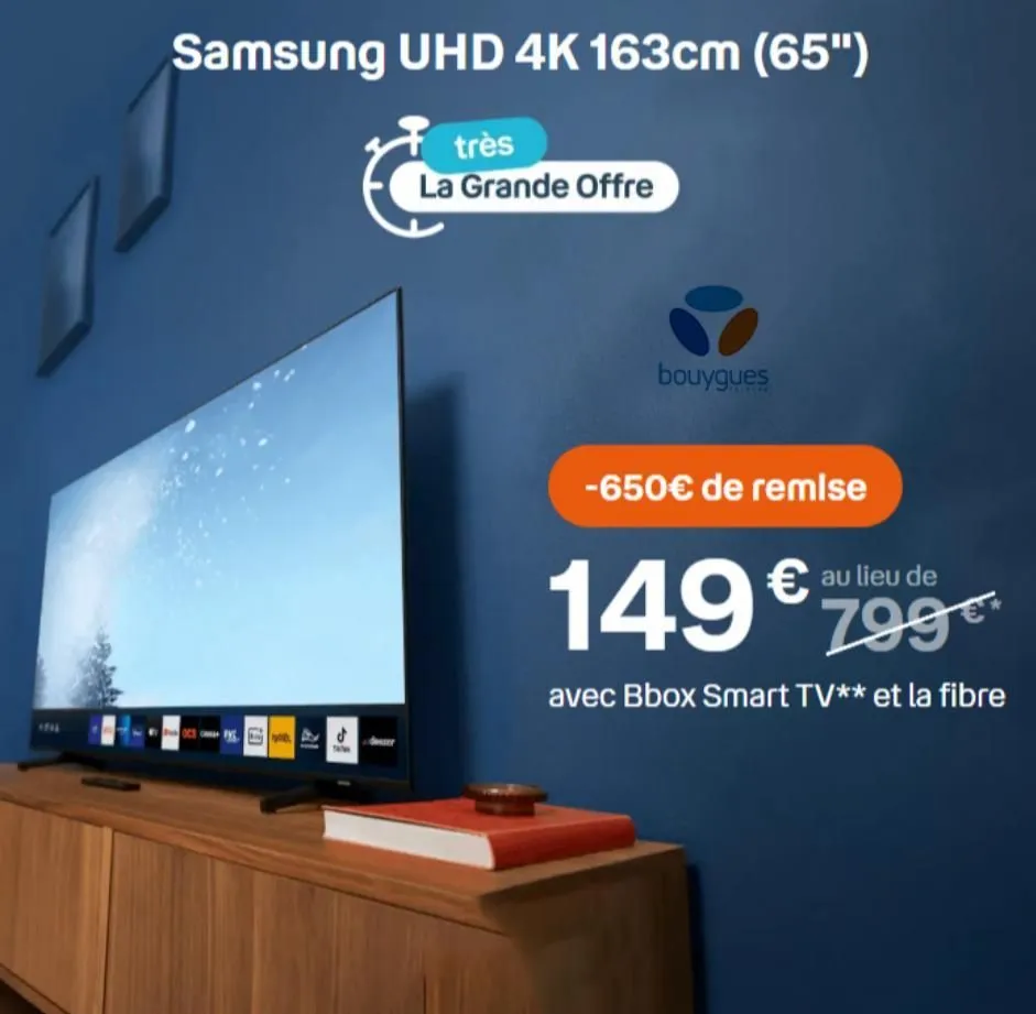 samsung uhd 4k 163cm (65")  très la grande offre  (  t  44  bouygues  -650€ de remise  149€  799€  avec bbox smart tv** et la fibre  € au lieu de  