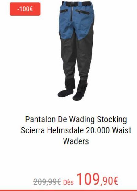 -100€  Pantalon De Wading Stocking Scierra Helmsdale 20.000 Waist Waders  209,99€ Dès 109,90€ 