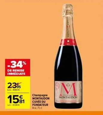 -34%  de remise immédiate  239  lel:31,93 €  15%1  lel 21.08€  champagne montaudon cuvée du fondateur brut, 75 d  champagne  montaudon  dyrepa 