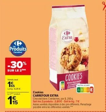 produits  carrefour  -30%  sur le 2the  vendu soul  15  lekg: 8.25 €  le 2 produt  €  cookies  carrefour extra  chocolat blanc cranberries, par 8, 200g.  soit les 2 produits: 2.80 €-soit le kg: 7€ aut