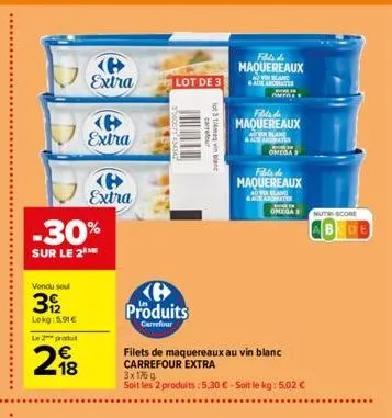 vendu se  3922  lekg:5,91€ le 2 produit  -30%  sur le 2  218  extra  extra  e extra  produits  carrefour  lot de 3  carret  lot 3 1/4mag vin blanc  maquereaux  avon bland aux aromates  fills de maquer