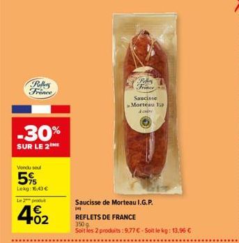 Peffers France  -30%  SUR LE 2NE  Vendu sou  5%  Lekg: 16,43 €  Le 2 produt  402  €  Saucisse  Morteau p à or  P  Fr  Saucisse de Morteau I.G.P.  REFLETS DE FRANCE  350 g.  Soit les 2 produits: 9.77 €
