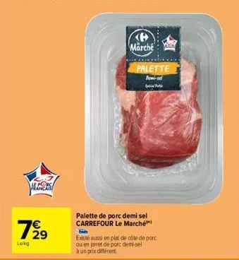 vers  €  7929  lokg  (8 marché  palette pemi-sel pic  palette de porc demi sel carrefour le marché  pa  his  existe aussi en plat de côte de porc ou en jarret de porc demi-sel  à un prix différent. 