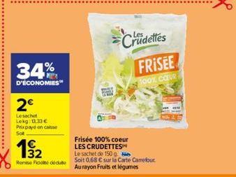 34%  D'ÉCONOMIES  2€  Le sachet Lekg: 13,33 € Prixpaye on caisse Sot  19/2  Remise Fidé déduite  Crudettes  FRISEE  100% COUR  Frisée 100% coeur  LES CRUDETTES  Le sachet de 150 g.  Soit 0,68 € sur la