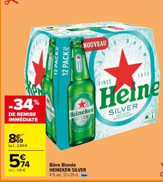 UNGE  -34%  DE REMISE IMMÉDIATE  869  Le L:2.90€  54  Le L:191€  12 PACKK  12 PACK  Bière Blonde HEINEKEN SILVER 4% vol, 12 x 25 d.  Heineken BILVERT  NOUVEAU  SINCE  1873  Heine  SILVER with 