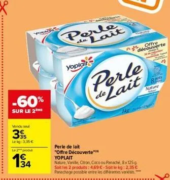 yopa  -60%  sur le 2 me  vendu seul  395  lekg: 3,35 €  le 2 produt  34  perle de lait  yoplait  perle de lait  perle de lait  "offre découverte*** yoplait  nature, vanille, citron, coco ou panaché, 8