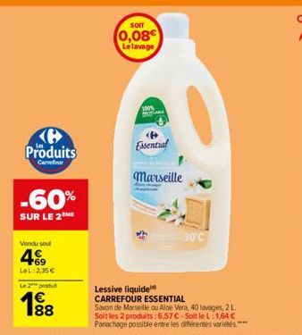 Produits  Carrefour  -60%  SUR LE 2  Vendu soul  +69 LeL 2.35 €  Le 2 produt  W 00  188  SOIT  (0,08€  Le lavage  100%  Essential  Marseille  Lessive liquide  CARREFOUR ESSENTIAL  Savon de Marseille o