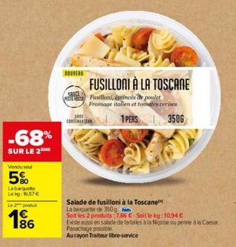 -68%  SUR LE 2  Vendu soul  5%  La barquette Lekg: 16,57 €  Le 2 produt  186  SAUCE  1001 CORSENTER  FUSILLONI À LA TOSCANE  Pusilloni, émincés de poulet  Fromage italien et tomates cerises  1 PERS.  