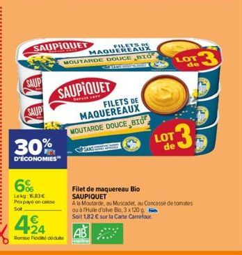 SAUP  SAUP  30%  D'ÉCONOMIES  6%  Lekg: 16,83€ Prixpaye on caisse Sot  SAUPIQUET  424  Remise Fidité décute  SAUPIQUET  PEPUSE SATY  FILETS DE MAQUEREAUX MOUTARDE DOUCE BIO  MAQUŠDEAUX MOUTARDE DOUCE 